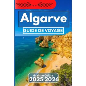 Collins, Grainne ALGARVE GUIDE DE VOYAGE 2025 2026: Découverte des paysages, de la gastronomie, culture locale et patrimoine dynamique Collins, Grainne ALGARVE GUIDE DE VOYAGE 2025 2026: Découverte des paysages, de la gastronomie, culture locale et patrimoine dynamique