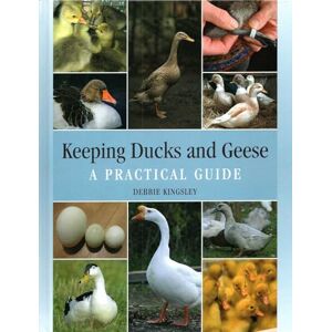 Kingsley, Debbie Keeping Ducks and Geese: A Practical Guide Kingsley, Debbie Keeping Ducks and Geese: A Practical Guide