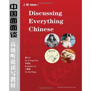 Foti, Lili Teng Discussing Everything Chinese: A Comprehensive Textbook In Upper-Intermediate Chinese: Volume 1 Foti, Lili Teng Discussing Everything Chinese: A Comprehensive Textbook In Upper-Intermediate Chinese: Volume 1