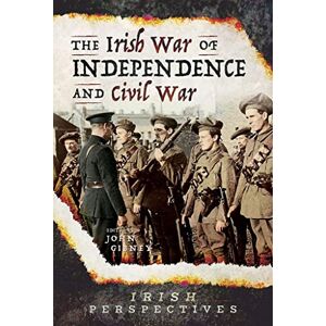 John Gibney The Irish War of Independence and Civil War (Irish Perspectives) John Gibney The Irish War of Independence and Civil War (Irish Perspectives)