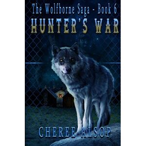 Alsop, Cheree Hunter's War: The Wolfborne Saga Book 6 Alsop, Cheree Hunter's War: The Wolfborne Saga Book 6