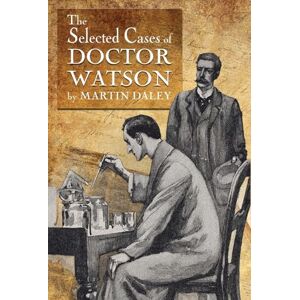 Daley, Martin Sherlock Holmes The Selected Cases of Doctor Watson Daley, Martin Sherlock Holmes The Selected Cases of Doctor Watson
