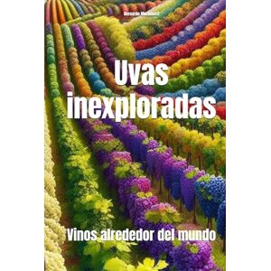 Musumeci, Bernardo Uvas inexploradas: Vinos alrededor del mundo (Wines of the World) Musumeci, Bernardo Uvas inexploradas: Vinos alrededor del mundo (Wines of the World)