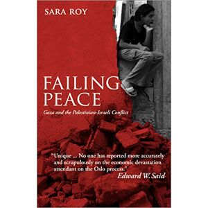 Roy, Sara Failing Peace: Gaza and the Palestinian-Israeli Conflict Roy, Sara Failing Peace: Gaza and the Palestinian-Israeli Conflict