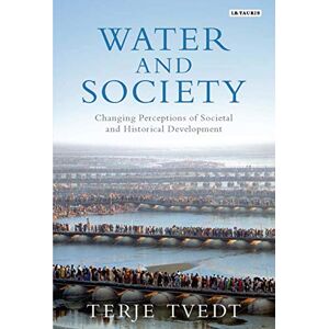 Tvedt, Terje Water and Society: Changing Perceptions of Societal and Historical Development Tvedt, Terje Water and Society: Changing Perceptions of Societal and Historical Development