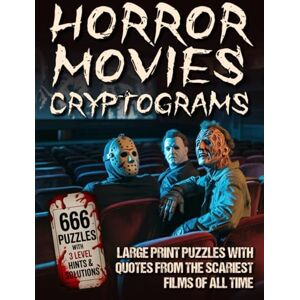 Ketschik, Emil Horror Movie Cryptograms: Large Print Puzzle Book with 666 Quotes from the Scariest Films of All Time Ketschik, Emil Horror Movie Cryptograms: Large Print Puzzle Book with 666 Quotes from the Scariest Films of All Time