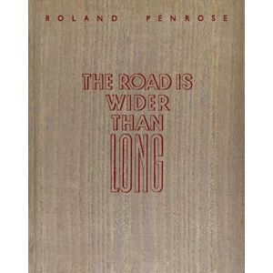 The Road is Wider Than Long: by Roland Penrose The Road is Wider Than Long: by Roland Penrose