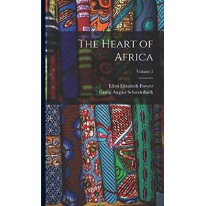 Schweinfurth, Georg August The Heart of Africa; Volume 2 Schweinfurth, Georg August The Heart of Africa; Volume 2