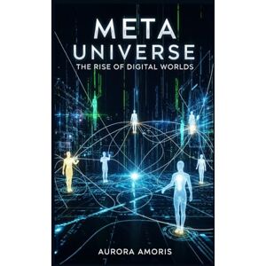 Amoris, Aurora Meta Universe: The Rise of Digital Worlds (The Future of Society and Sociotechnology) Amoris, Aurora Meta Universe: The Rise of Digital Worlds (The Future of Society and Sociotechnology)