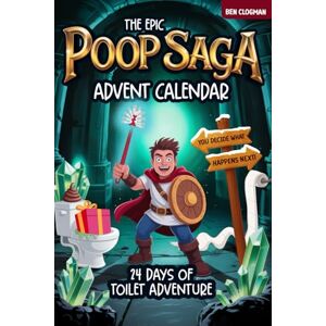Clogman, Ben The Epic Poop Saga Advent Calendar: 24 Days of Toilet Adventure You decide what happens next! Clogman, Ben The Epic Poop Saga Advent Calendar: 24 Days of Toilet Adventure You decide what happens next!
