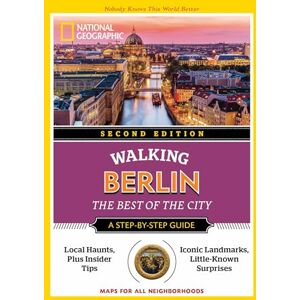 National Geographic Walking Berlin, 2nd Edition ( Walking Guide): The Best of the City National Geographic Walking Berlin, 2nd Edition ( Walking Guide): The Best of the City