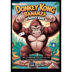 Dreston, Liam Donkey Kong Bananza Strategy Guide: Official Walkthrough, Tips and Tricks, with Collectibles for Every Player Level Dreston, Liam Donkey Kong Bananza Strategy Guide: Official Walkthrough, Tips and Tricks, with Collectibles for Every Player Level
