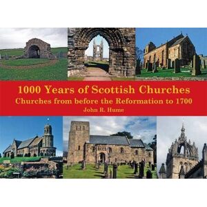 Hume, John 1,000 Years of Scottish Churches: Churches from before the Reformation to 1700 Hume, John 1,000 Years of Scottish Churches: Churches from before the Reformation to 1700
