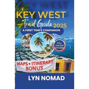 Nomad, Lyn key west travel guide 2025: Discover the Charm and Beauty of the Southernmost Point Beaches, and Attractions in Paradise Nomad, Lyn key west travel guide 2025: Discover the Charm and Beauty of the Southernmost Point Beaches, and Attractions in Paradise