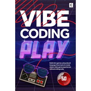 Publishing, Codapress Vibe Coding Play: Build retro games using natural language AI prompts to create classic video game experiences without writing code (AI Coding) Publishing, Codapress Vibe Coding Play: Build retro games using natural language AI prompts to create classic video game experiences without writing code (AI Coding)