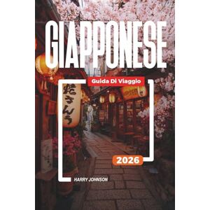 Johnson, Harry GUIDA DI VIAGGIO GIAPPONESE 2026: Scopri gemme nascoste, monumenti storici, consigli di viaggio ed esperienze di vacanza indimenticabili Johnson, Harry GUIDA DI VIAGGIO GIAPPONESE 2026: Scopri gemme nascoste, monumenti storici, consigli di viaggio ed esperienze di vacanza indimenticabili
