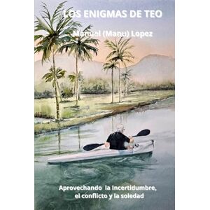 López, Manuel (Manu) LOS ENIGMAS DE TEO: Aprovechando la incertidumbre, el conflicto y la soledad (KOLI) López, Manuel (Manu) LOS ENIGMAS DE TEO: Aprovechando la incertidumbre, el conflicto y la soledad (KOLI)