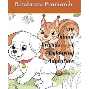 Pramanik, Mr. Ritabrata My Animal Friends – A Colouring Adventure: Fun and Easy Coloring for Kids Age 3-6 Pramanik, Mr. Ritabrata My Animal Friends – A Colouring Adventure: Fun and Easy Coloring for Kids Age 3-6