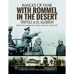 Mitchelhill-Green, David With Rommel in the Desert: Tripoli to El Alamein (Images of War) Mitchelhill-Green, David With Rommel in the Desert: Tripoli to El Alamein (Images of War)