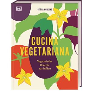 Vicenzino, Cettina Cucina Vegetariana: Vegetarische Rezepte aus Italien. Über 70 italienische und vegetarische Rezepte für Liebhaber*innen von Antipasti, Pasta und Dolci Vicenzino, Cettina Cucina Vegetariana: Vegetarische Rezepte aus Italien. Über 70 italienische und vegetarische Rezepte für Liebhaber*innen von Antipasti, Pasta und Dolci