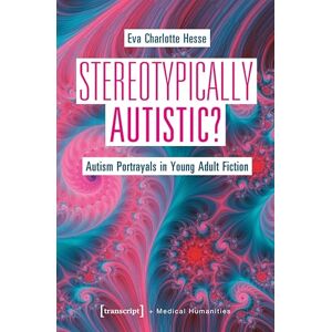Hesse, Eva Charlotte Stereotypically Autistic?: Autism Portrayals in Young Adult Fiction (Medical Humanities) Hesse, Eva Charlotte Stereotypically Autistic?: Autism Portrayals in Young Adult Fiction (Medical Humanities)