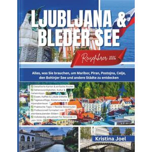 Joel, Kristina Ljubljana & Bleder See Reiseführer 2026: Alles, was Sie brauchen, um Maribor, Piran, Postojna, Celje, den Bohinjer See und andere Städte zu entdecken Joel, Kristina Ljubljana & Bleder See Reiseführer 2026: Alles, was Sie brauchen, um Maribor, Piran, Postojna, Celje, den Bohinjer See und andere Städte zu entdecken