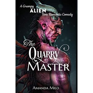 Milo, Amanda The Quarry Master: A Grumpy Alien Boss Romantic Comedy: 1 (The Grumpy Heroes) Milo, Amanda The Quarry Master: A Grumpy Alien Boss Romantic Comedy: 1 (The Grumpy Heroes)