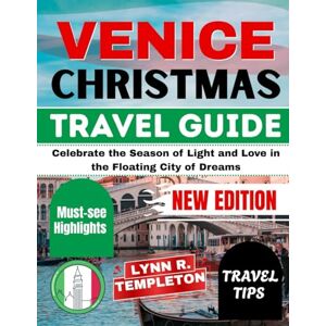TEMPLETON, LYNN R. VENICE CHRISTMAS TRAVEL GUIDE: Celebrate the Season of Light and Love in the Floating City of Dreams TEMPLETON, LYNN R. VENICE CHRISTMAS TRAVEL GUIDE: Celebrate the Season of Light and Love in the Floating City of Dreams