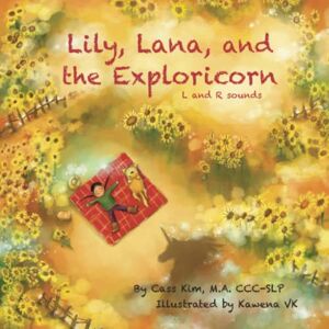 Kim, Cass Lily, Lana, and the Exploricorn: L and R Sounds: 6 (Phonological and Articulation Children's Books) Kim, Cass Lily, Lana, and the Exploricorn: L and R Sounds: 6 (Phonological and Articulation Children's Books)