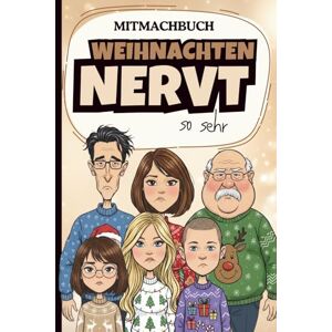 Burkard, Dirk Weihnachten nervt so sehr: Das lustige Mitmachbuch für alle, die genug vom Fest der Liebe haben!: Das lustige Weihnachtsgeschenk für Erwachsene Burkard, Dirk Weihnachten nervt so sehr: Das lustige Mitmachbuch für alle, die genug vom Fest der Liebe haben!: Das lustige Weihnachtsgeschenk für Erwachsene