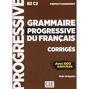 Grégoire, Maïa Grammaire progressive du français Niveau perfectionnement (B2/C2) Corrigés: Corriges perfectionn Grégoire, Maïa Grammaire progressive du français Niveau perfectionnement (B2/C2) Corrigés: Corriges perfectionn