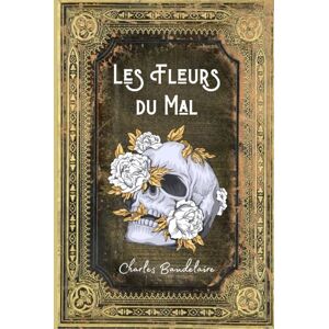 Charles Baudelaire Les Fleurs du Mal : Texte Intégral comprenant les Poèmes censurés et 35 Poèmes Nouveaux 1861 (Annotée d'une biographie) Charles Baudelaire Les Fleurs du Mal : Texte Intégral comprenant les Poèmes censurés et 35 Poèmes Nouveaux 1861 (Annotée d'une biographie)