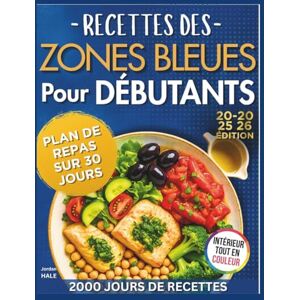 HALE, JORDAN RECETTES DES ZONES BLEUES POUR DÉBUTANTS – ÉDITION 2025–2026: 70 recettes saines et faciles pour la longévité, la vitalité et une vie équilibrée inspirées du régime méditerranéen HALE, JORDAN RECETTES DES ZONES BLEUES POUR DÉBUTANTS – ÉDITION 2025–2026: 70 recettes saines et faciles pour la longévité, la vitalité et une vie équilibrée inspirées du régime méditerranéen