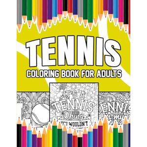 Bloomfield, Ivy Tennis Coloring Book For Adults: A Stress-Relief, Inspiring and Humorous Coloring Pages for Coaches, Players and Fans Bloomfield, Ivy Tennis Coloring Book For Adults: A Stress-Relief, Inspiring and Humorous Coloring Pages for Coaches, Players and Fans