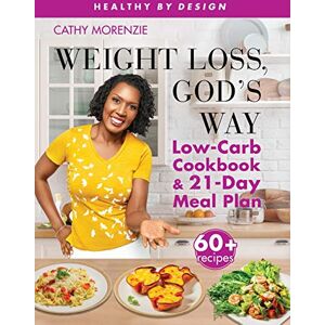 Morenzie, Cathy Weight Loss, God's Way: Low-Carb Cookbook and 21-Day Meal Plan SE (Healthy by Design) Morenzie, Cathy Weight Loss, God's Way: Low-Carb Cookbook and 21-Day Meal Plan SE (Healthy by Design)
