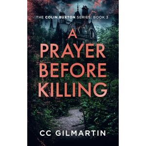 Cc A Prayer Before Killing: A twisted and disturbing murder mystery: 3 (The Colin Buxton Series) Cc A Prayer Before Killing: A twisted and disturbing murder mystery: 3 (The Colin Buxton Series)