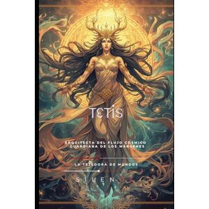 (SILENOS), La Tejedora de Mundos TETIS: La ninfa cuyo amor y destino forjaron una guerra (Mitología Griega) (SILENOS), La Tejedora de Mundos TETIS: La ninfa cuyo amor y destino forjaron una guerra (Mitología Griega)
