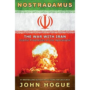 Hogue, John Nostradamus: The War with Iran (Islamic Prophecies of the Apocalypse) Hogue, John Nostradamus: The War with Iran (Islamic Prophecies of the Apocalypse)