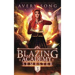 Avery Blazing Academy: Semester Three (Academy For All Things Scorching) Avery Blazing Academy: Semester Three (Academy For All Things Scorching)