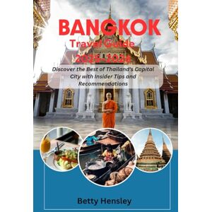 Hensley, Betty Bangkok Travel Guide 2025-2026: Discover the Best of Thailand's Capital City with Insider Tips and Recommendations (Wanderlust Unleashed: Global Travel Guide) Hensley, Betty Bangkok Travel Guide 2025-2026: Discover the Best of Thailand's Capital City with Insider Tips and Recommendations (Wanderlust Unleashed: Global Travel Guide)