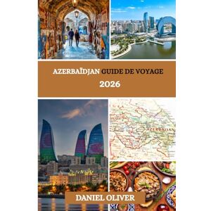 Oliver, Daniel Azerbaïdjan Guide de voyage 2026 Oliver, Daniel Azerbaïdjan Guide de voyage 2026