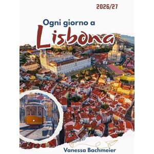 Bachmeier, Vanessa Ogni giorno a Lisbona: Una guida turistica alla cultura portoghese, al divertimento, all'etichetta, al cibo e ai segreti locali con mappe per famiglie e visitatori singoli Bachmeier, Vanessa Ogni giorno a Lisbona: Una guida turistica alla cultura portoghese, al divertimento, all'etichetta, al cibo e ai segreti locali con mappe per famiglie e visitatori singoli