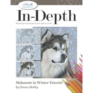 Mulley, Donna In-Depth Malamute in Winter Tutorial: Mastering Colored Pencils One Step at a Time (In-Depth Colored Pencil Tutorials) Mulley, Donna In-Depth Malamute in Winter Tutorial: Mastering Colored Pencils One Step at a Time (In-Depth Colored Pencil Tutorials)