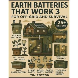 Potton, Tim Earth Batteries That Work Book 3: For Off-Grid And Survival Potton, Tim Earth Batteries That Work Book 3: For Off-Grid And Survival