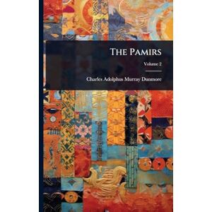 Dunmore, Charles Adolphus Murray The Pamirs Dunmore, Charles Adolphus Murray The Pamirs