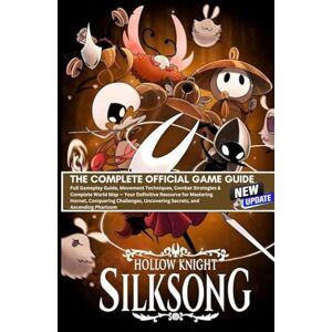Silver Silk Publishing HOLLOW KNIGHT SILKSONG: THE COMPLETE OFFICIAL GAME GUIDE (LATEST UPDATE) Silver Silk Publishing HOLLOW KNIGHT SILKSONG: THE COMPLETE OFFICIAL GAME GUIDE (LATEST UPDATE)