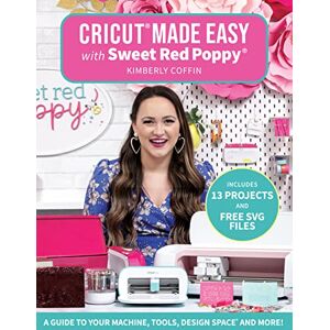 Kimberly Coffin Cricut Made Easy with Sweet Red Poppy: A Guide to Your Machine, Tools, Design Space® and More! Kimberly Coffin Cricut Made Easy with Sweet Red Poppy: A Guide to Your Machine, Tools, Design Space® and More!
