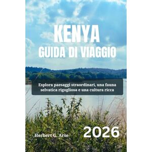 Arse, Herbert G. KENYA Guida di viaggio 2026: Esplora paesaggi straordinari, una fauna selvatica rigogliosa e una cultura ricca Arse, Herbert G. KENYA Guida di viaggio 2026: Esplora paesaggi straordinari, una fauna selvatica rigogliosa e una cultura ricca