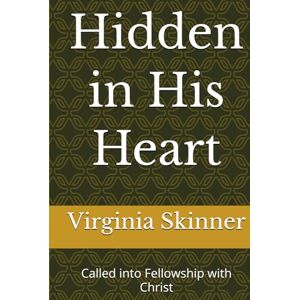 Skinner, Virginia Lynn Hidden in His Heart: Called into Fellowship with Christ Skinner, Virginia Lynn Hidden in His Heart: Called into Fellowship with Christ