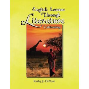 DeVore, Kathy Jo English Lessons Through Literature Level C: Cultivating DeVore, Kathy Jo English Lessons Through Literature Level C: Cultivating
